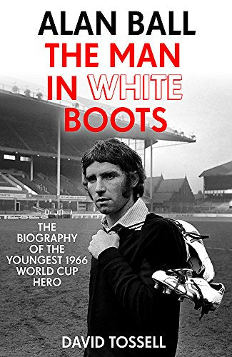 Alan Ball: The Man in White Boots