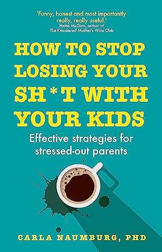 How to Stop Losing Your Sh*t with Your Kids