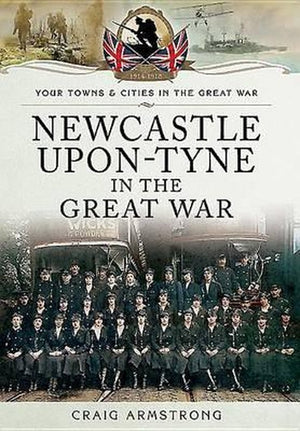 Newcastle-Upon-Tyne in the Great War