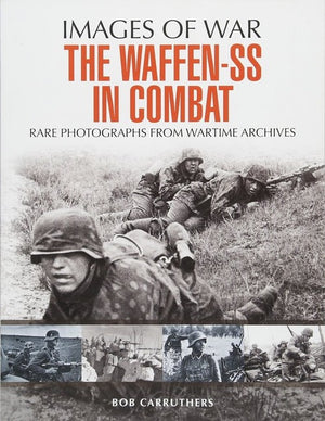 Waffen SS in Combat: Rare Photographs from Wartime Archives