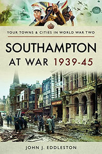 Southampton at War 1939 - 1945 