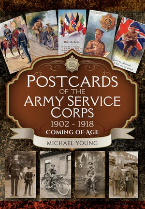 Postcards of the Army Service Corps 1902 - 1918: Coming of Age