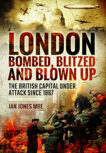 London: Bombed, Blitzed and Blown Up 