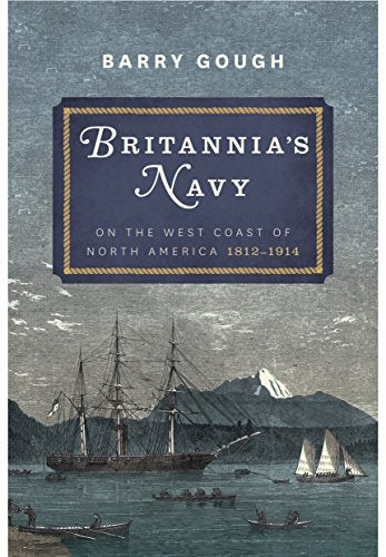 Britannia's Navy: On the West Coast of North America 1812 - 1914