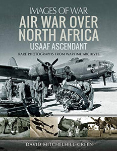 Air War Over North Africa: USAAF Ascendant 