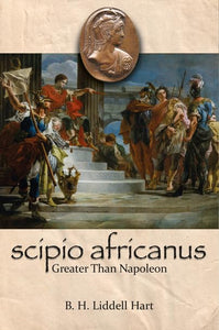 Scipio Africanus: Greater Than Napoleon 
