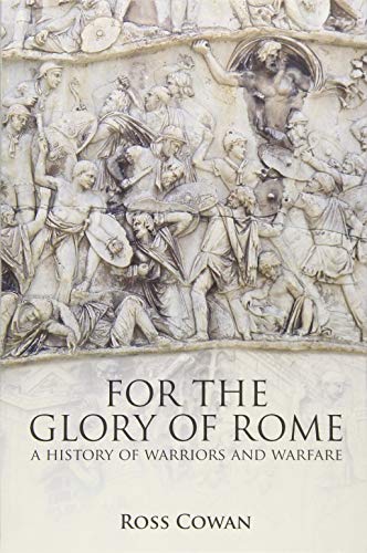 For The Glory of Rome: A History of Warriors & Warfare