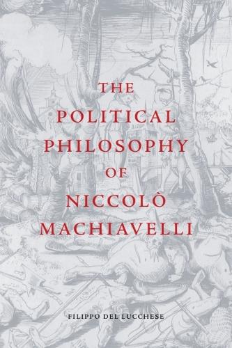 The Political Philosophy of Niccolo Machiavelli