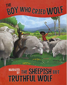 The Boy Who Cried Wolf, Narrated by the Sheepish But Truthful Wolf 