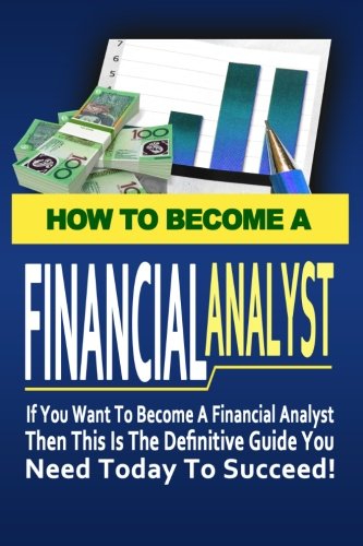How to Become A Financial Analyst (Volume 1)