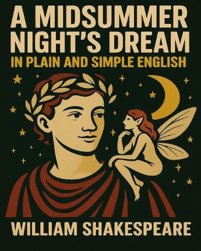 A Midsummer Nights Dream In Plain and Simple English