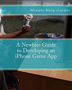 A Newbies Guide to Developing an iPhone Game App 