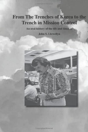 From the trenches of Korea to the Trench of Mission Control: The life and times of John S. Llewellyn