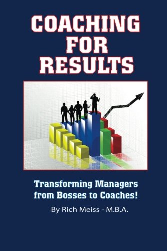 Coaching For Results: Transforming Managers from Bosses to Coaches
