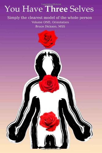 You Have Three Selves, Vol 1: Simply the clearest model of the whole person (Best Practices in Energy Medicine Series) (Volume 1)