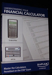 Understanding Your Financial Calculator Master the Calculators Permitted on the CFA Exam 