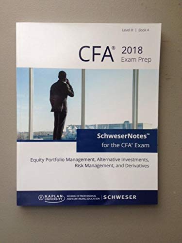 CFA 2018 Exam Prep. Level III, Book 4: Equity Portfolio Management, Alternative Investments, Risk Management, and Derivatives