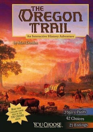 The You Choose History Oregon Trail an Interactive History Adventure