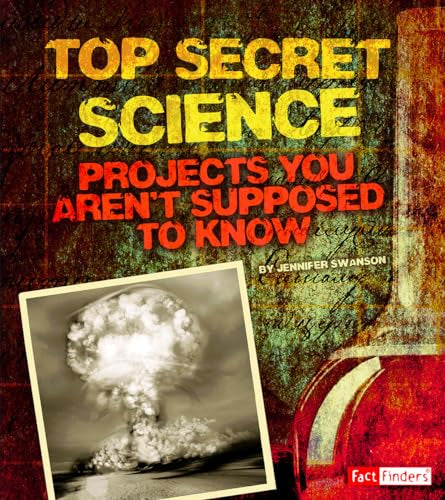 Top Secret Science: Projects You Aren'T Supposed to Know About (Scary Science)