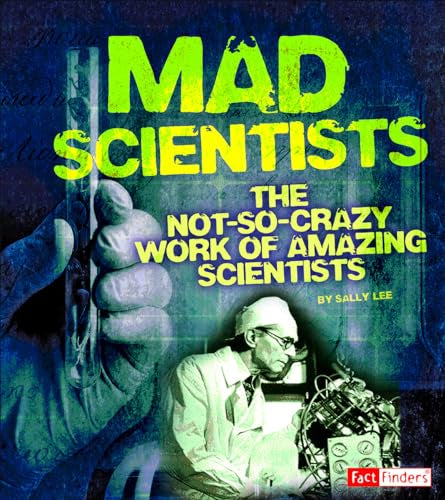Scary Science Mad Scientists the Not-So-Crazy Work of Amazing Scientists