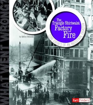 The What Went Wrong? Triangle Shirtwaist Factory Fire Core Events of an Industrial Disaster