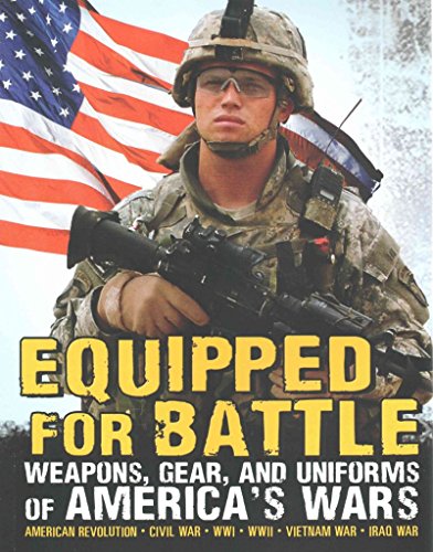 Equipped for Battle: Weapons, Gear, and Uniforms of America's Wars
