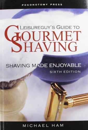 Leisureguy's Guide to Gourmet Shaving - Sixth Edition