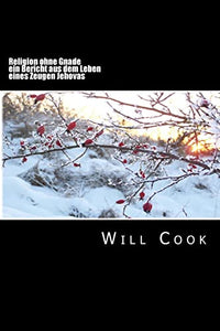 Religion ohne Gnade - ein Bericht aus dem Leben eines Zeugen Jehovas 