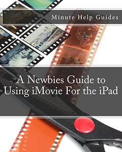 A Newbies Guide to Using iMovie For the iPad 