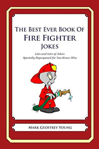 The Best Ever Book of Fire Fighter Jokes 