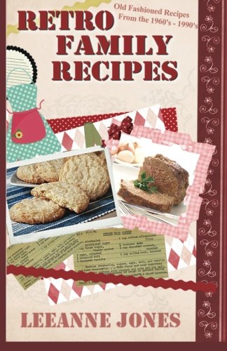 Retro Recipes - Old Fashioned Recipes from the 1960's - 1990's (Volume 1)