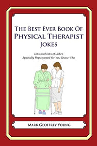 The Best Ever Book of Physical Therapist Jokes 
