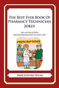 The Best Ever Book of Pharmacy Technician Jokes 