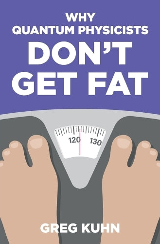 Why Quantum Physicists Don't Get Fat