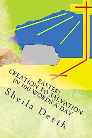 Easter! Creation to Salvation in 100 words a day