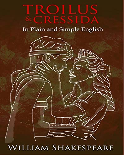 Troilus and Cressida In Plain and Simple English
