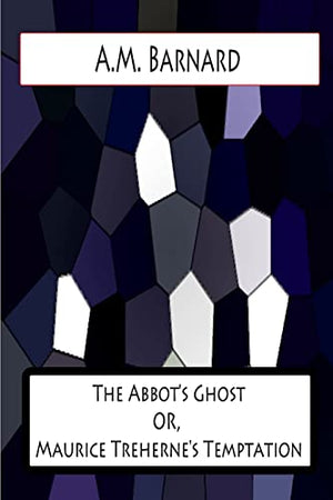 The Abbot's Ghost OR, Maurice Treherne's Temptation