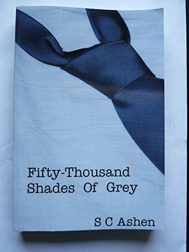 Fifty-Thousand Shades Of Grey: A Parody of Fifty Shades of Grey
