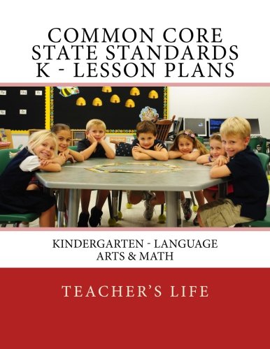 Common Core State Standards K Lesson Plans Kindergarten  Language Arts  Math Volume