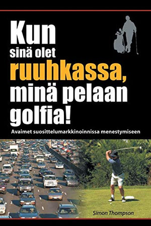 Kun sina olet ruuhkassa, mina pelaan golfia! (While You're in a Traffic Jam, I'm Playing Golf!)