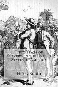 Fifty Years of Slavery in the United States of America 