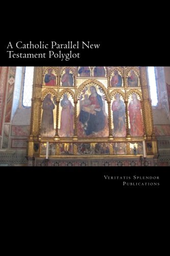 A Catholic Parallel New Testament Polyglot: Vol I: The Four Gospels and the Acts of the Apostles in Latin, English, and Greek