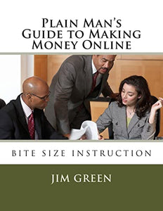 Plain Man's Guide to Making Money Online 