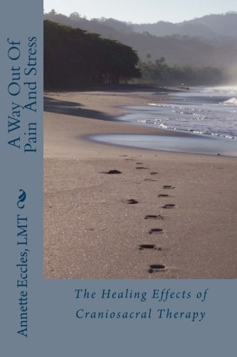 A Way Out Of Pain and Stress: The Healing Effects of Craniosacral Therapy