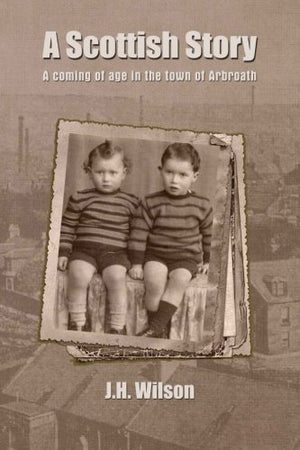 A Scottish Story: A coming of age in the town of Arbroath..