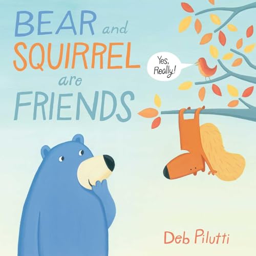 Bear and Squirrel Are Friends . . . Yes, Really!
