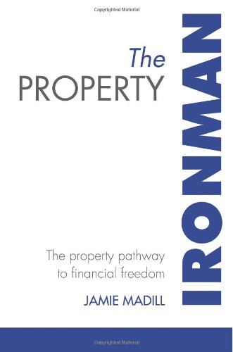 The Property Ironman: The Property Pathway to Financial Freedom