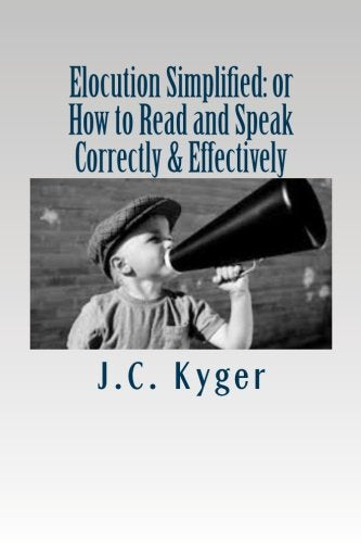 Elocution Simplified: or How to Read and Speak Correctly and Effectively