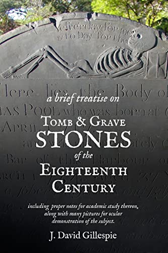 A Brief Treatise on Tomb and Grave Stones of the Eighteenth Century