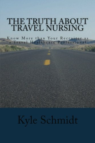 The Truth About Travel Nursing: Know More than Your Recruiter as a Travel Healthcare Professional